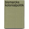 Bismarcks Kolonialpolitik door Nico Ocken