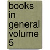 Books in General Volume 5 door Sir Squire John Collings