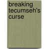 Breaking Tecumseh's Curse door Jan Marie Ritter