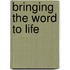 Bringing the Word to Life