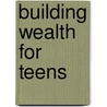 Building Wealth for Teens door Matheson Cfp Murdoch