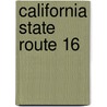 California State Route 16 by Ronald Cohn