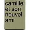 Camille Et Son Nouvel Ami by Nancy Delvaux