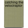 Catching The Velociraptor door Rex Stone