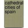 Cathedral Cities of Spain door William Wiehe Collins