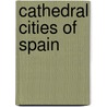 Cathedral Cities of Spain by William Wiehe Collins