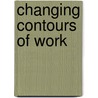 Changing Contours of Work door Peter F. Meiksins