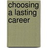 Choosing a Lasting Career door James B. Huntington