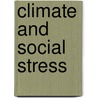 Climate and Social Stress by Committee on Assessing the Impact of Climate Change on Social and Political Stresses