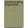 Communicating Forgiveness door Ph.D. Kelley Douglas L.