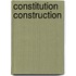 Constitution Construction