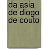 Da Asia De Diogo De Couto by Joao De Barros