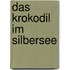 Das Krokodil im Silbersee