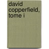 David Copperfield, Tome I door Charles Dickens
