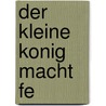 Der Kleine Konig Macht Fe by Hedwig Munck