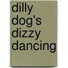 Dilly Dog's Dizzy Dancing by Roberta Derubertis