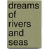 Dreams Of Rivers And Seas