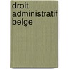 Droit Administratif Belge door Jean Henri Nicolas De Fooz
