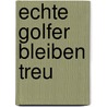 Echte Golfer bleiben treu by Kurt W. Zimmermann