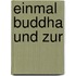 Einmal Buddha und zur