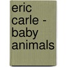 Eric Carle - Baby Animals door Eric Carle