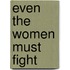 Even The Women Must Fight