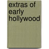 Extras of Early Hollywood by Kerry Segrave