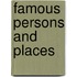 Famous Persons and Places