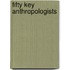 Fifty Key Anthropologists