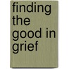 Finding the Good in Grief door John F. Baggett