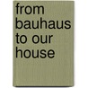 From Bauhaus To Our House door Tom Wolfe