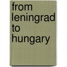 From Leningrad To Hungary by Evgenii D. Moniushko