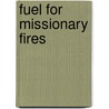 Fuel for Missionary Fires by Belle M. Brain