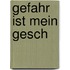 Gefahr ist mein Gesch