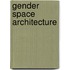 Gender Space Architecture