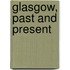 Glasgow, Past And Present