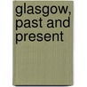 Glasgow, Past And Present door James Pagan
