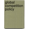 Global Competition Policy by Morris Goldstein