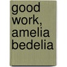 Good Work, Amelia Bedelia door Peggy Parish