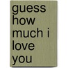 Guess How Much I Love You by Macbratney