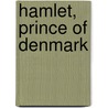 Hamlet, Prince Of Denmark by Shakespeare William Shakespeare