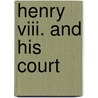 Henry Viii. And His Court by Luise Mühlbach