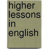 Higher Lessons In English door Brainerd Kellogg