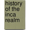 History Of The Inca Realm door Maria Rostworowski de Diez Canseco