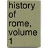 History of Rome, Volume 1