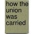 How The Union Was Carried