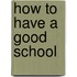 How to Have a Good School