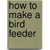 How to Make a Bird Feeder door Liyala Tuckfield