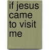 If Jesus Came to Visit Me door Renee Graef