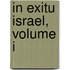 In Exitu Israel, Volume I